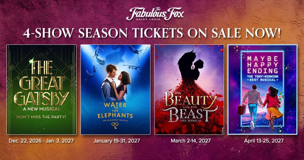 4-Show Season Tickets include The Great Gatsby, Water for Elephants, Beauty and the Beast, and Maybe Happy Ending