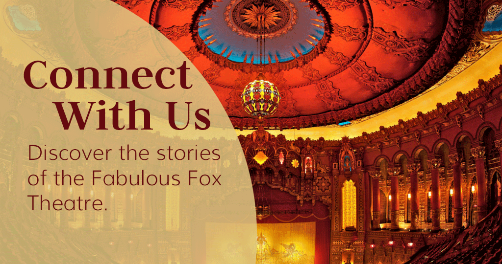 Connect | The Fabulous Fox Theatre